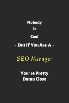 Paperback Nobody is cool but if you are a SEO Manager you're pretty damn close: SEO Manager notebook, perfect gift for SEO Manager Book