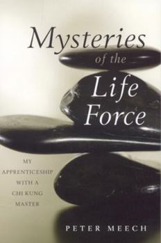Paperback Mysteries of the Life Force: My Apprenticeship with a Chi Kung Master Book