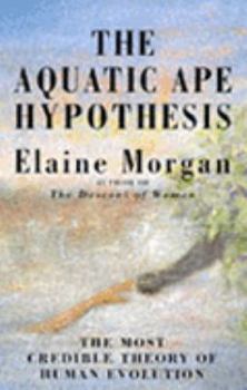 Hardcover The Aquatic Ape Hypothesis: Most Credible Theory of Human Evolution Book