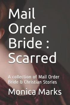 Paperback Mail Order Bride: Scarred: A collection of Mail Order Bride & Christian Stories Book