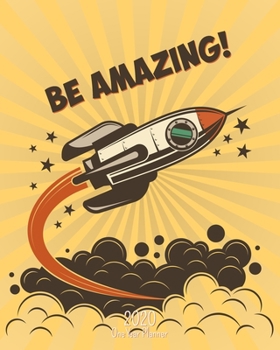 Be Amazing - 2020 One Year Planner: Blast Off and Explore! | Jan 1, 2020 - Dec 31, 2020 | Weekly & Monthly Planner + Habit Tracker + Vision Board + ... (2020 One Year Simple Schedule Organizer)