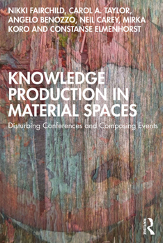Paperback Knowledge Production in Material Spaces: Disturbing Conferences and Composing Events Book