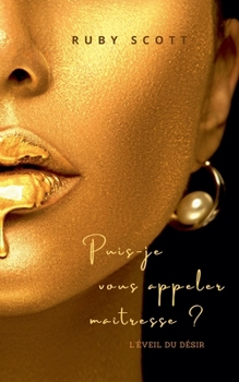 Puis-je vous appeler Maîtresse ? (L'Éveil Du Désir) (French Edition)