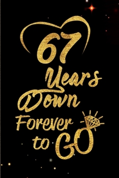 Paperback 67 Years Down Forever to Go: Blank Lined Journal, Notebook - Perfect 67th Anniversary Romance Party Funny Adult Gag Gift for Couples & Friends. Per Book