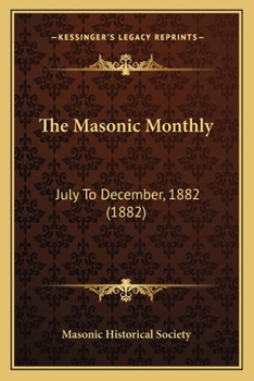 The Masonic Monthly: July To December, 1882