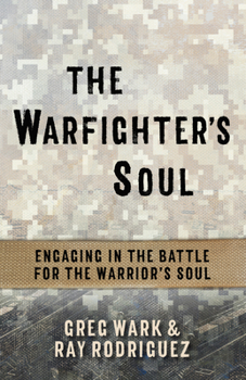 Paperback The Warfighter's Soul: Engaging in the Battle for the Warrior's Soul Book