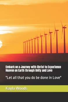 Embark on a Journey with Christ to Experience Heaven on Earth through Unity and Love: "Let all that you do be done in Love"