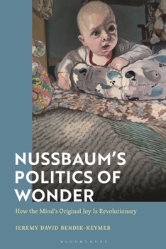 Hardcover Nussbaum's Politics of Wonder: How the Mind's Original Joy Is Revolutionary Book