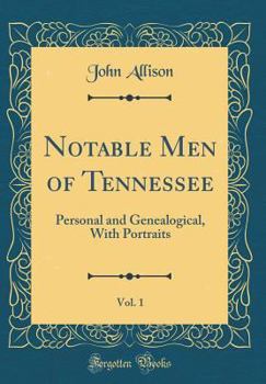 Hardcover Notable Men of Tennessee, Vol. 1: Personal and Genealogical, with Portraits (Classic Reprint) Book