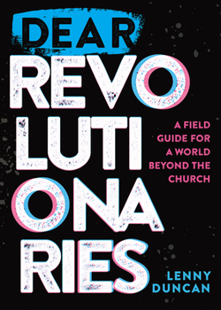 Paperback Dear Revolutionaries: A Field Guide for a World Beyond the Church Book