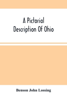 A Pictorial Description of Ohio: Comprising a Sketch of Its Physical Geography, History, Political Divisions, Resources, Government and Constitution, Antiquities, Public Lands, Etc (Classic Reprint)