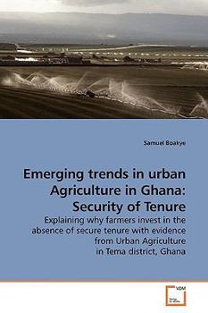 Paperback Emerging trends in urban Agriculture in Ghana: Security of Tenure Book