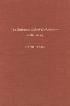Hardcover The Elizabethan Club of Yale University and Its Library Book