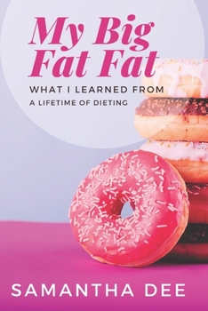 Paperback My Big Fat Fat: What I've learned from a lifetime of dieting Book