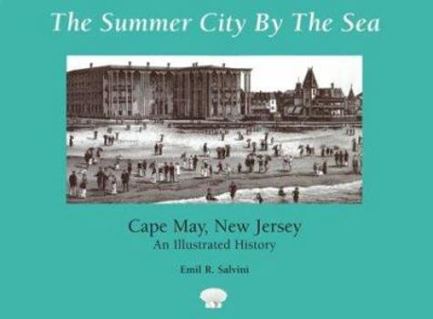 Hardcover The Summer City by the Sea: Cape May, New Jersey--An Illustrated History Book