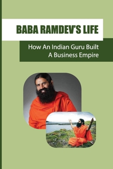 Paperback Baba Ramdev'S Life: How An Indian Guru Built A Business Empire: The Fmcg Sector Book