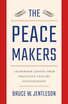 Hardcover The Peacemakers: Leadership Lessons from Twentieth-Century Statesmanship Book