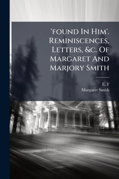 Paperback 'found In Him'. Reminiscences, Letters, &c. Of Margaret And Marjory Smith Book