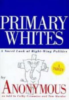 Hardcover Primary Whites: A Novel Look at Right-wing Politics Book