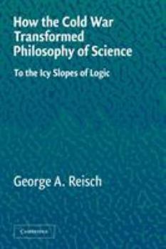 Paperback How the Cold War Transformed Philosophy of Science: To the Icy Slopes of Logic Book