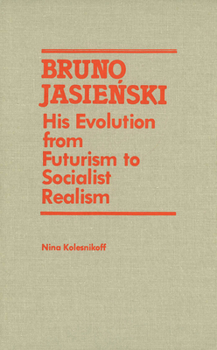 Hardcover Bruno Jasienski: His Evolution from Futurism to Socialist Realism Book