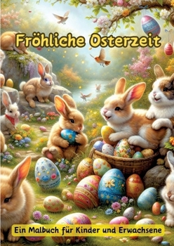 Fröhliche Osterzeit: Ein Malbuch für Kinder und Erwachsene