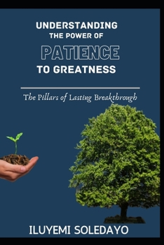Paperback Understanding the Power of Patience to Greatness: Pillars of lasting breakthrough Book