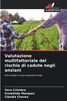 Valutazione multifattoriale del rischio di cadute negli anziani: Uno studio in una comunità rurale (Italian Edition)