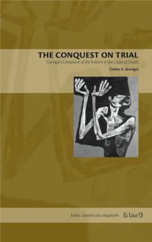 Paperback The Conquest on Trial: Carvajal's Complaint of the Indians in the Court of Death Book