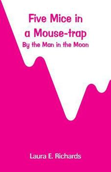 Paperback Five Mice in a Mouse-trap: by the Man in the Moon Book
