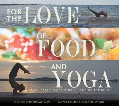 Hardcover For the Love of Food and Yoga: A Celebration of Mindful Eating and Being Book