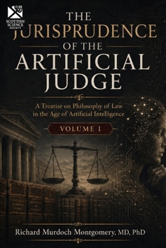 THE JURISPRUDENCE OF THE ARTIFICIAL JUDGE: Philosophy of Law in the Age of Evolving Artificial Intelligence Volume I (Law and phylosophy of Law)