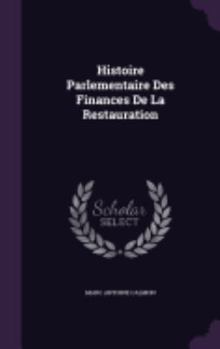 Hardcover Histoire Parlementaire Des Finances De La Restauration Book