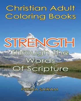 Paperback Christian Adult Coloring Books: Strength Through The Words Of Scripture: A Caring Book of Inspirational Quotes And Color-In Images for Grown-Ups of Fa Book