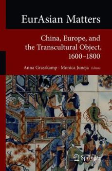 Paperback Eurasian Matters: China, Europe, and the Transcultural Object, 1600-1800 Book