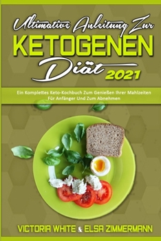 Paperback Ultimative Anleitung Zur Ketogenen Di?t 2021: Ein Komplettes Keto-Kochbuch Zum Genie?en Ihrer Mahlzeiten F?r Anf?nger Und Zum Abnehmen (Ultimate Guide [German] Book