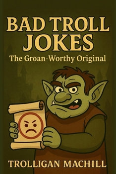 Paperback Bad Troll Jokes: The Groan-Worthy Original: A hilarious collection of clean, pun-packed jokes to make your friends and family laugh, groan, and roll t Book