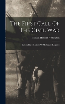 The First Call Of The Civil War: Personal Recollections Of Michigan's Response