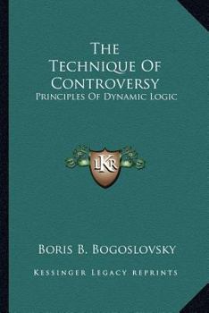 Paperback The Technique Of Controversy: Principles Of Dynamic Logic Book