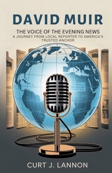 DAVID MUIR: THE VOICE OF THE EVENING NEWS: A JOURNEY FROM LOCAL REPORTER TO AMERICA’S TRUSTED ANCHOR