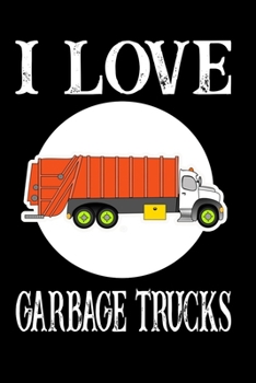 Paperback I Love Garbage Trucks: Funny Journal - 6"x 9" 120 Blank Lined Pages Joke Diary - Funny Sayings Notebook - Great Appreciation Gifts Book