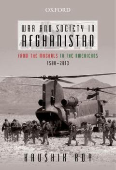 Hardcover War and Society in Afghanistan: From the Mughals to the Americans, 1500-2013 Book