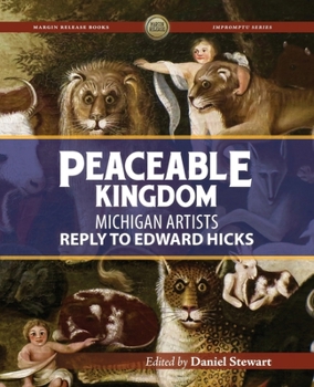 Peaceable Kingdom: Michigan Artists Reply to Edward Hicks (Impromptu Series)