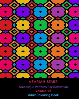 Arabesque Patterns For Relaxation Volume 13: Adult Colouring Book