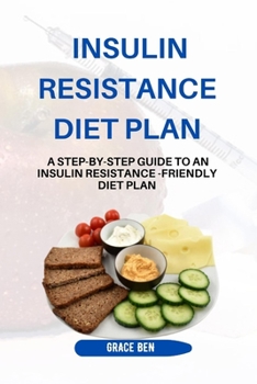 Paperback Insulin Resistance Diet Plan: A Step-by-Step Guide to an Insulin Resistance-Friendly Diet Plan Book
