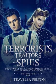 Terrorists, Traitors and Spies : Book Two of the Past Generations of the Oberllyn Family Chronicles - Book #2 of the Generations of the Oberllyn Family Chronicles