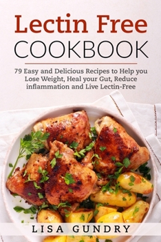 Paperback Lectin Free Cookbook: 79 Easy and Delicious Recipes to Help you Lose Weight, heal your Gut, Reduce Inflammation and Live Lectin-Free Book