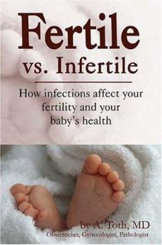 Hardcover Fertile vs. Infertile: How Infections Affect Your Fertility and Your Baby's Health Book