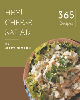 Paperback Hey! 365 Cheese Salad Recipes: From The Cheese Salad Cookbook To The Table Book
