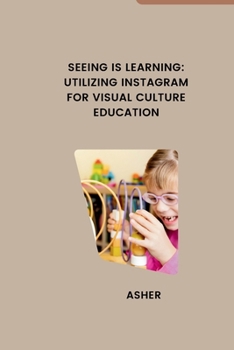 Paperback Seeing is Learning: Utilizing Instagram for Visual Culture Education Book